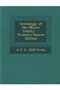 Genealogy of the Moyer Family - Primary Source Edition