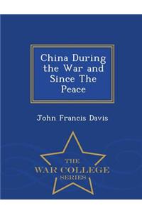 China During the War and Since the Peace - War College Series