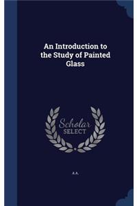 Introduction to the Study of Painted Glass