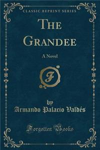 The Grandee: A Novel (Classic Reprint)
