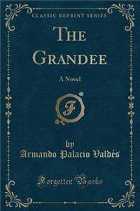 The Grandee: A Novel (Classic Reprint)