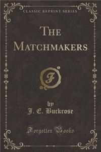 The Matchmakers (Classic Reprint)