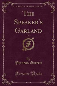 The Speaker's Garland, Vol. 6 (Classic Reprint)