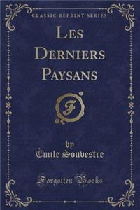 Les Derniers Paysans (Classic Reprint)