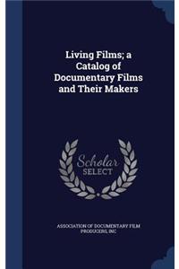 Living Films; a Catalog of Documentary Films and Their Makers