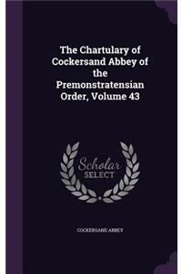 The Chartulary of Cockersand Abbey of the Premonstratensian Order, Volume 43