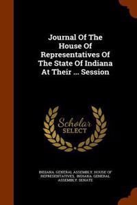 Journal Of The House Of Representatives Of The State Of Indiana At Their ... Session