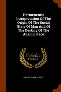 Hermeneutic Interpretation of the Origin of the Social State of Man and of the Destiny of the Adamic Race