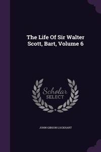 Life Of Sir Walter Scott, Bart, Volume 6