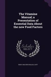 The Vitamine Manual; a Presentation of Essential Data About the new Food Factors