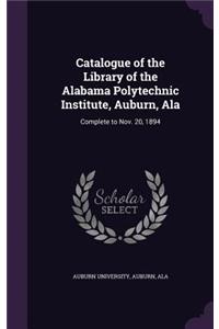 Catalogue of the Library of the Alabama Polytechnic Institute, Auburn, ALA