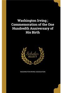 Washington Irving; Commemoration of the One Hundredth Anniversary of His Birth