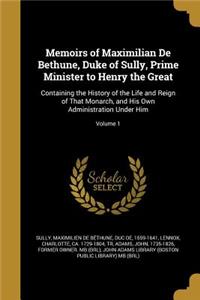 Memoirs of Maximilian de Bethune, Duke of Sully, Prime Minister to Henry the Great