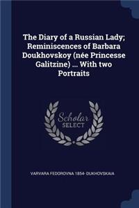 Diary of a Russian Lady; Reminiscences of Barbara Doukhovskoy (née Princesse Galitzine) ... With two Portraits