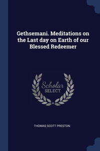 Gethsemani. Meditations on the Last day on Earth of our Blessed Redeemer