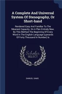 A Complete And Universal System Of Stenography, Or Short-hand