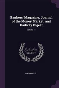 Bankers' Magazine, Journal of the Money Market, and Railway Digest; Volume 11