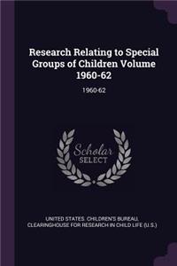 Research Relating to Special Groups of Children Volume 1960-62