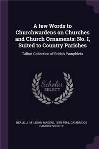 few Words to Churchwardens on Churches and Church Ornaments