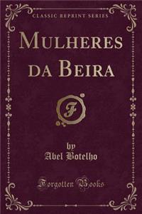 Mulheres Da Beira (Classic Reprint)