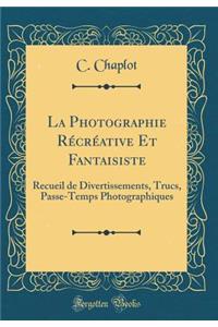 La Photographie Récréative Et Fantaisiste
