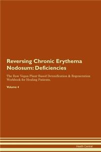 Reversing Chronic Erythema Nodosum: Deficiencies The Raw Vegan Plant-Based Detoxification & Regeneration Workbook for Healing Patients. Volume 4