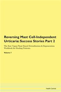 Reversing Mast Cell-Independent Urticaria