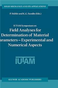 Iutam Symposium on Field Analyses for Determination of Material Parameters -- Experimental and Numerical Aspects