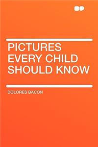 Pictures Every Child Should Know