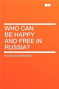 Who Can Be Happy and Free in Russia?