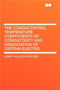 The Conductivities, Temperature Coefficients of Conductivity and Dissociation of Certain Electro