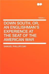 Down South, Or, an Englishman's Experience at the Seat of the American War Volume 1