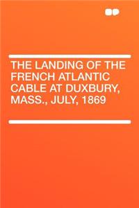 The Landing of the French Atlantic Cable at Duxbury, Mass., July, 1869