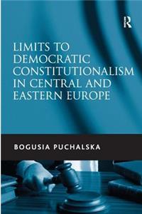 Limits to Democratic Constitutionalism in Central and Eastern Europe