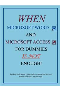 When Microsoft Word and Microsoft Access for Dummies IS NOT Enough