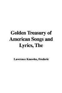 The Golden Treasury of American Songs and Lyrics