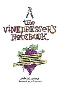 The Vinedresser's Notebook: Spiritual Lessons in Pruning, Waiting, Harvesting &amp; Abundance