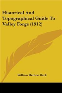 Historical And Topographical Guide To Valley Forge (1912)