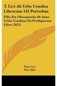 T. Livi Ab Urbe Condita Librorum 142 Periochae