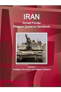 Iran Armed Forces Weapon Systems Handbook Volume 1 Strategic Information and Weapon Systems