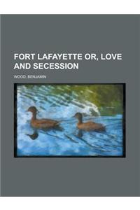 Fort Lafayette Or, Love and Secession