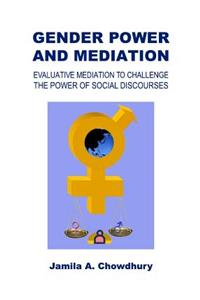 Gender Power and Mediation: Evaluative Mediation to Challenge the Power of Social Discourses