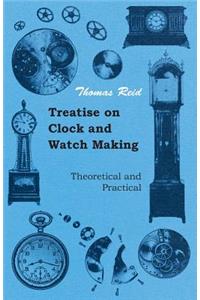 Treatise On Clock And Watch Making, Theoretical And Practical