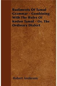 Rudiments Of Tamul Grammar - Combining With The Rules Of Kodun Tamul - Or, The Ordinary Dialect