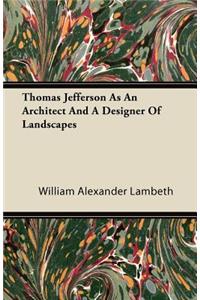 Thomas Jefferson As An Architect And A Designer Of Landscapes