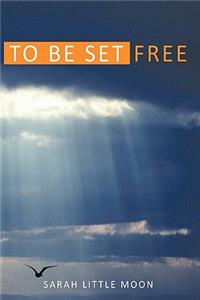 To Be Set Free