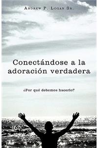 Conect Ndose a la Adoraci N Verdadera