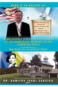 Unbelievable Spiritual Experiences of a Romanian Immigrant Believer of the Christian Faith: Of an Immigrant Believer of the Christian Faith