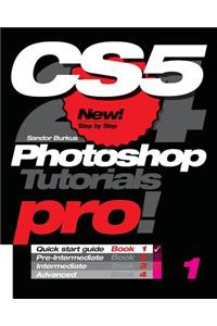 Photoshop Cs5, Pro! Book 1: Quick Start Guide