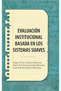 Evaluacion Institucional Basada En Los Sistemas Suaves